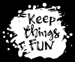 keep things fun